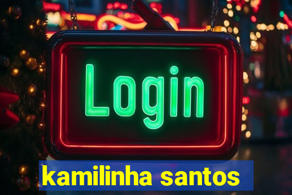 kamilinha santos